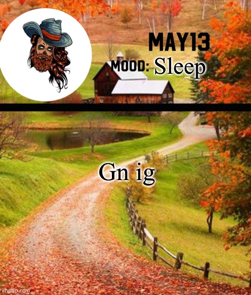 May13 temp | Sleep; Gn ig | image tagged in may13 temp | made w/ Imgflip meme maker