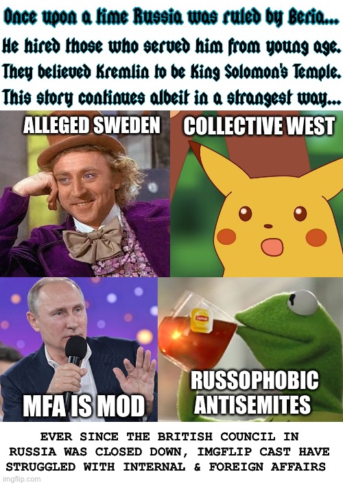 Alleged UNGA 76 Cover Up | ALLEGED SWEDEN; COLLECTIVE WEST; RUSSOPHOBIC ANTISEMITES; MFA IS MOD; EVER SINCE THE BRITISH COUNCIL IN RUSSIA WAS CLOSED DOWN, IMGFLIP CAST HAVE STRUGGLED WITH INTERNAL & FOREIGN AFFAIRS | image tagged in once upon a time putin beria imgflip characters,vladimir putin,english,meanwhile on imgflip,government corruption,russia | made w/ Imgflip meme maker
