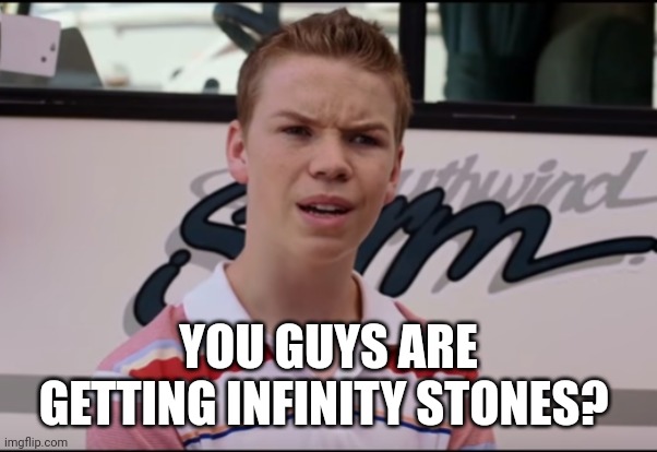 You Guys are Getting Paid | YOU GUYS ARE GETTING INFINITY STONES? | image tagged in you guys are getting paid,thanosdidnothingwrong | made w/ Imgflip meme maker