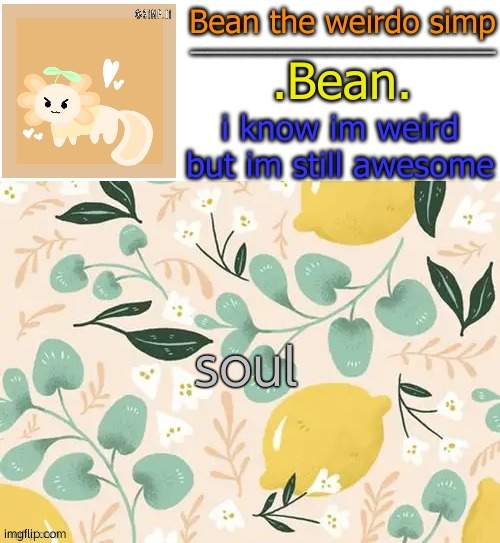 Beans lemon temp | soul | image tagged in beans lemon temp | made w/ Imgflip meme maker