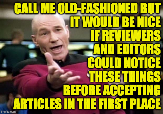 startrek | CALL ME OLD-FASHIONED BUT
IT WOULD BE NICE
IF REVIEWERS
AND EDITORS
COULD NOTICE
THESE THINGS
BEFORE ACCEPTING
ARTICLES IN THE FIRST PLACE | image tagged in startrek | made w/ Imgflip meme maker