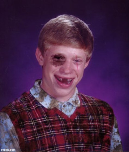 Beat-up Bad Luck Brian | image tagged in beat-up bad luck brian | made w/ Imgflip meme maker