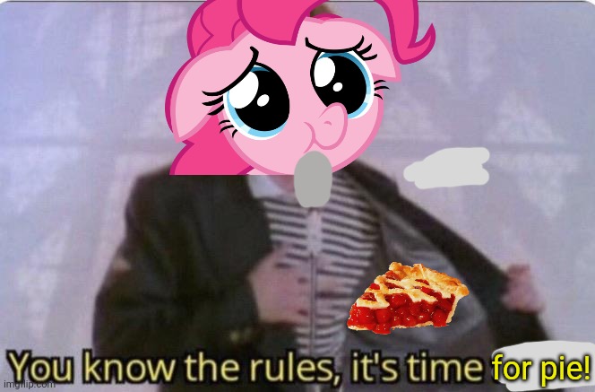 Pinkie-roll |  for pie! | image tagged in you know the rules its time to die,rickroll,pinkie pie,my little pony,but why why would you do that | made w/ Imgflip meme maker