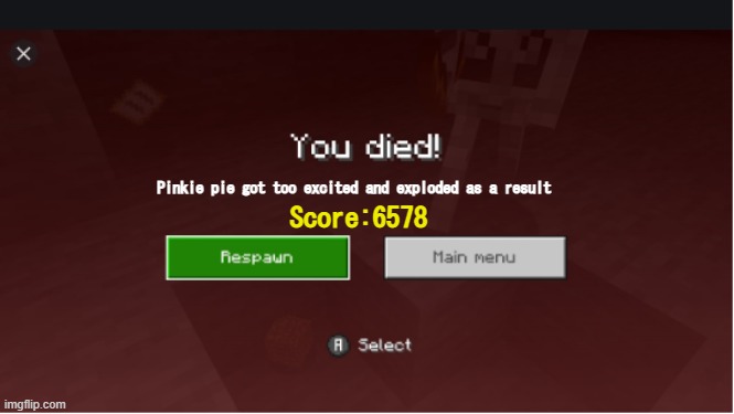 you died minecraft | Pinkie pie got too excited and exploded as a result Score:6578 | image tagged in you died minecraft | made w/ Imgflip meme maker