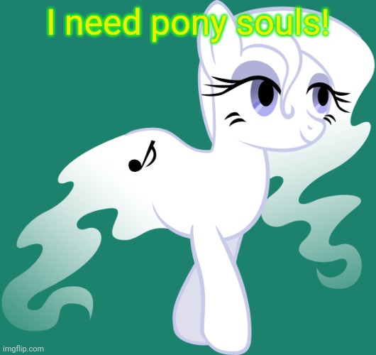Ghost pony! | I need pony souls! | image tagged in ghost,pony,my little pony,boo,spooktober | made w/ Imgflip meme maker