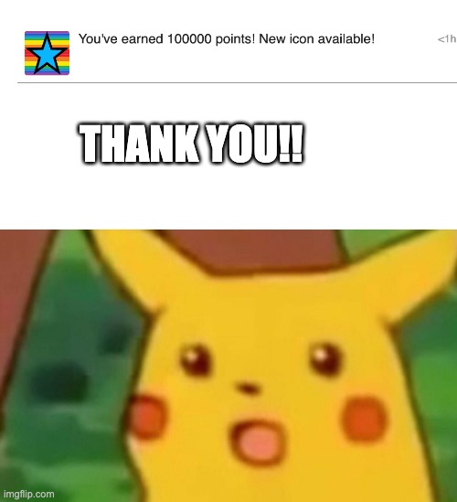 Surprised Pikachu | THANK YOU!! | image tagged in memes,surprised pikachu | made w/ Imgflip meme maker