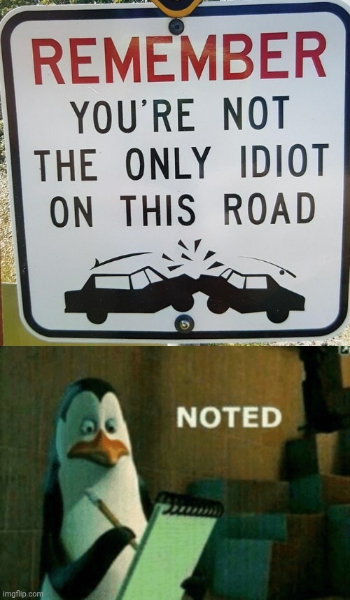I don't want this to happen... | image tagged in noted,stupid signs,death,driving,idiot,cars | made w/ Imgflip meme maker