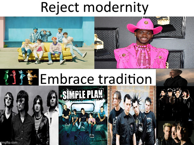 Reject modernity, Embrace tradition | image tagged in reject modernity embrace tradition,relatable,music,memes,meme,funny meme | made w/ Imgflip meme maker