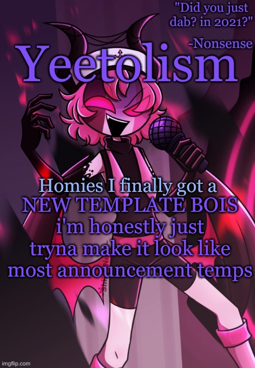 hjhjh | NEW TEMPLATE BOIS
i'm honestly just tryna make it look like most announcement temps; Homies I finally got a | image tagged in yeetolism temp v3 | made w/ Imgflip meme maker