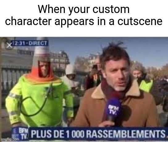 When your custom character appears in a cutscene | image tagged in funny,memes,gaming | made w/ Imgflip meme maker