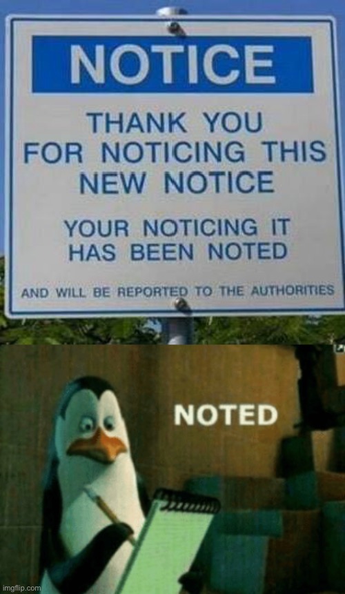 Notice about notice | image tagged in noted,notice,notice me,noticing | made w/ Imgflip meme maker