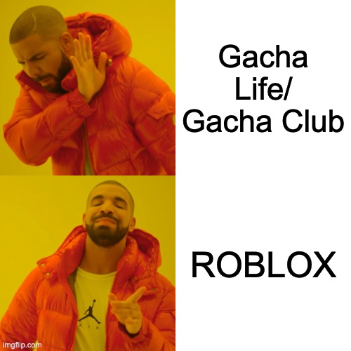 Drake Hotline Bling | Gacha Life/ Gacha Club; ROBLOX | image tagged in memes,drake hotline bling | made w/ Imgflip meme maker