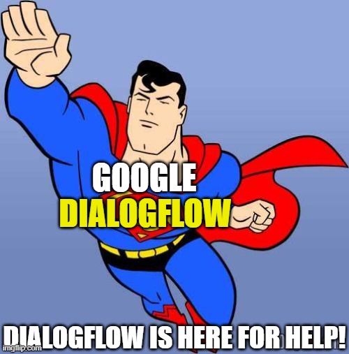 google man | GOOGLE; DIALOGFLOW; DIALOGFLOW IS HERE FOR HELP! | image tagged in superman,google,dialogflow,googledialogflow | made w/ Imgflip meme maker