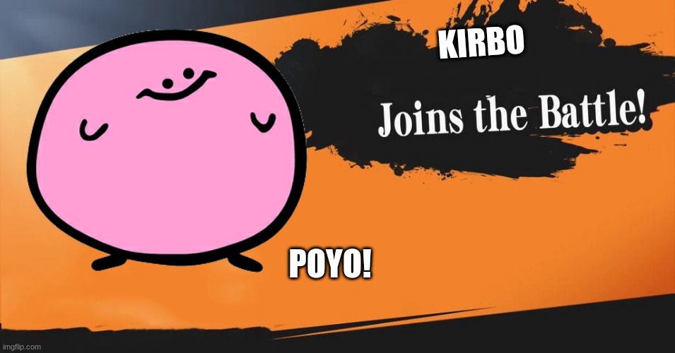 Kirbo joins the battle | KIRBO; POYO! | image tagged in smash bros | made w/ Imgflip meme maker