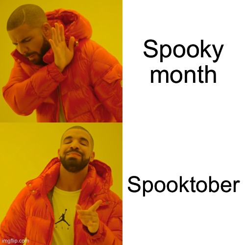Drake Hotline Bling Meme | Spooky month Spooktober | image tagged in memes,drake hotline bling | made w/ Imgflip meme maker