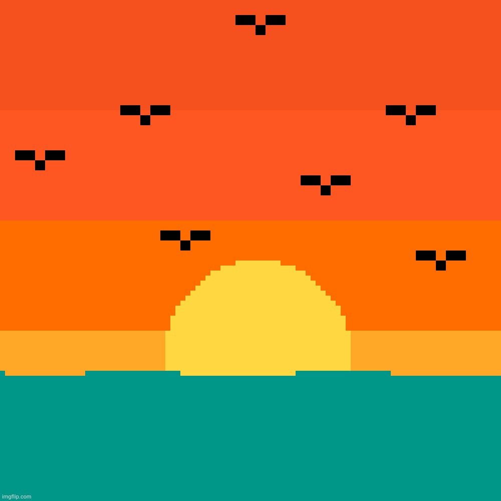 So far you've survived 100% of your worst days, keep going, sit back and relax, also here's a pixel art of a sunset for you | made w/ Imgflip meme maker