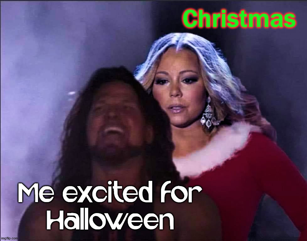 Best time of the year ... yes, I'm talking about Halloween. | Christmas; Me excited for
Halloween | image tagged in happy halloween | made w/ Imgflip meme maker