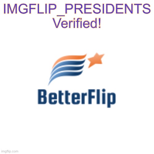 BetterFlip Logo | IMGFLIP_PRESIDENTS Verified! | image tagged in betterflip logo | made w/ Imgflip meme maker