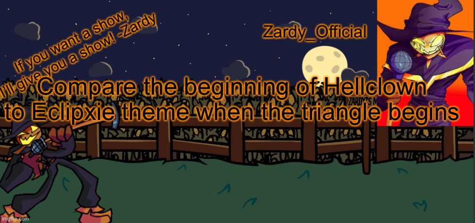 Coincidence I think not | Compare the beginning of Hellclown to Eclipxie theme when the triangle begins | image tagged in zardy_offical temp made by - simber - | made w/ Imgflip meme maker