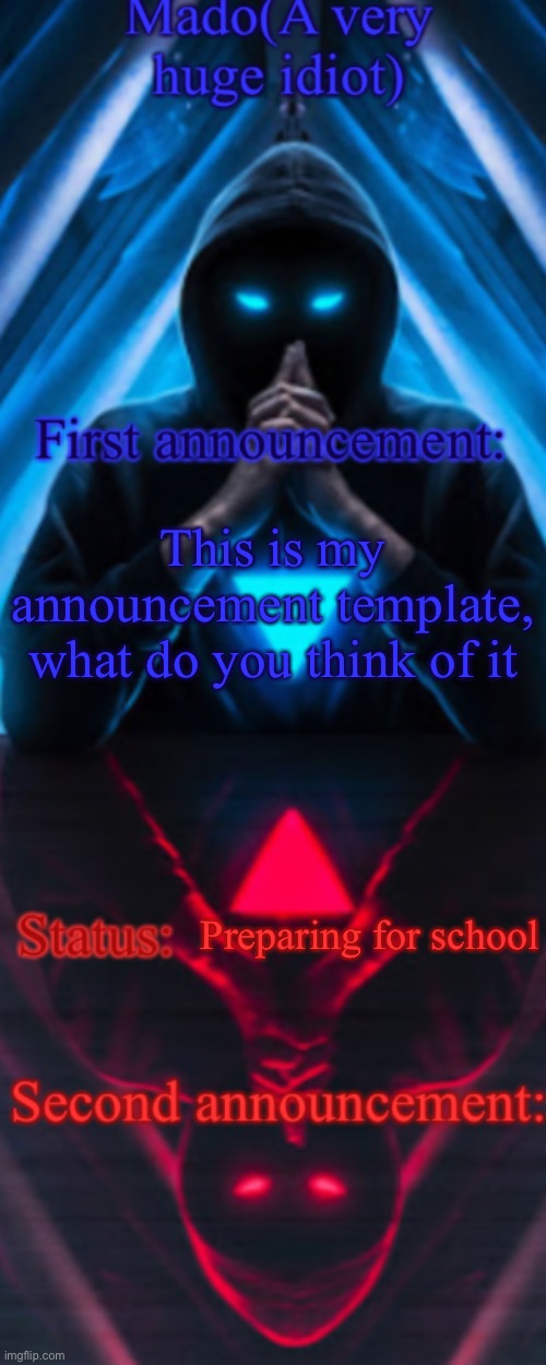 What do you think of it | This is my announcement template, what do you think of it; Preparing for school | image tagged in s | made w/ Imgflip meme maker