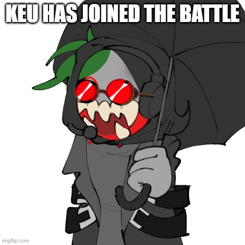 KEU HAS JOINED THE BATTLE | made w/ Imgflip meme maker