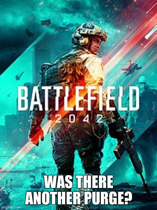 BF 2042 | WAS THERE ANOTHER PURGE? | image tagged in bf 2042 | made w/ Imgflip meme maker