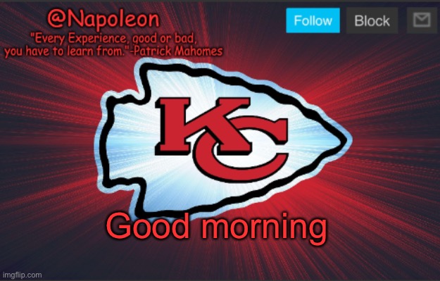 Napoleon's Chiefs Temp. | Good morning | image tagged in napoleon's chiefs temp | made w/ Imgflip meme maker