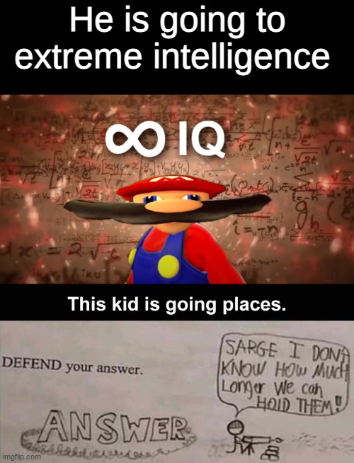He is going to extreme intelligence | image tagged in infinite iq mario,smartass | made w/ Imgflip meme maker