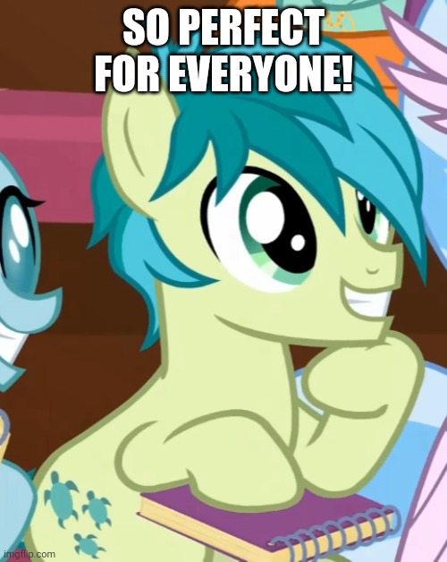 SO PERFECT FOR EVERYONE! | made w/ Imgflip meme maker