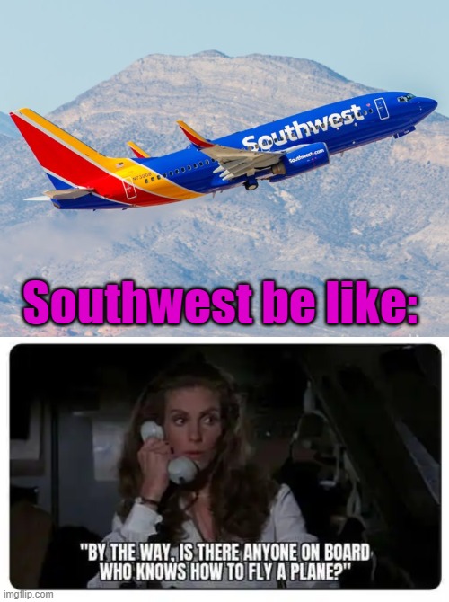 Southwest be like: | image tagged in southwest airlines,political meme | made w/ Imgflip meme maker