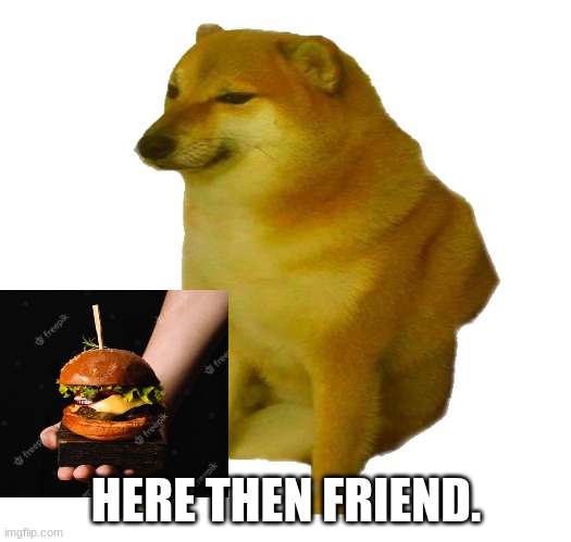 HERE THEN FRIEND. | made w/ Imgflip meme maker