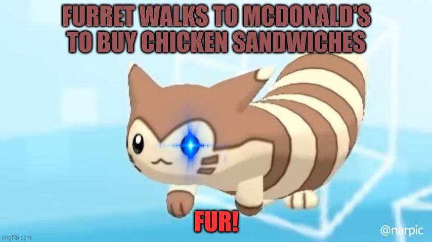 Furret needs food! | FURRET WALKS TO MCDONALD'S TO BUY CHICKEN SANDWICHES; FUR! | image tagged in furret walcc,furret,likes,chicken sandwiches,cute animals | made w/ Imgflip meme maker