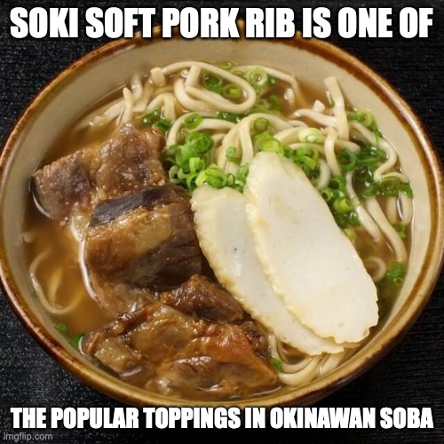 Soki Soba | SOKI SOFT PORK RIB IS ONE OF; THE POPULAR TOPPINGS IN OKINAWAN SOBA | image tagged in food,memes,noodles | made w/ Imgflip meme maker