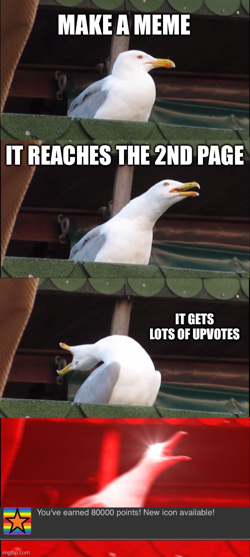 Inhaling Seagull | MAKE A MEME; IT REACHES THE 2ND PAGE; IT GETS LOTS OF UPVOTES | image tagged in memes,inhaling seagull | made w/ Imgflip meme maker