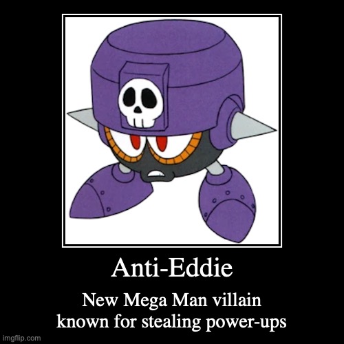 Anti-Eddie | image tagged in demotivationals,megaman | made w/ Imgflip demotivational maker