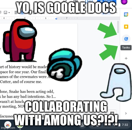 Google docs be getting Sus | YO, IS GOOGLE DOCS; COLLABORATING WITH AMONG US?!?! | image tagged in gaming,fun | made w/ Imgflip meme maker