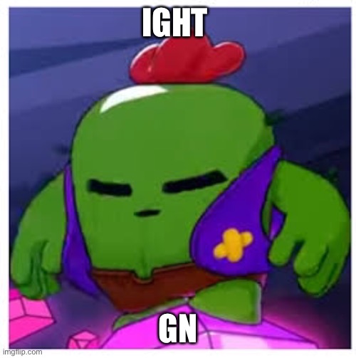 h | IGHT; GN | image tagged in spike get real | made w/ Imgflip meme maker