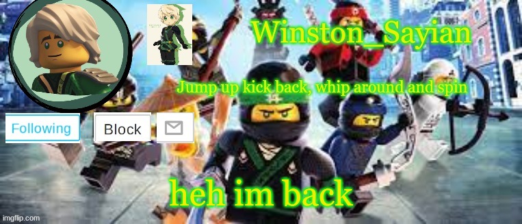 Winston's Ninjago Template | heh im back | image tagged in winston's ninjago template | made w/ Imgflip meme maker