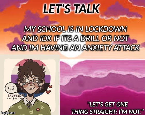 PastelGremlin Announcement | MY SCHOOL IS IN LOCKDOWN AND IDK IF ITS A DRILL OR NOT AND IM HAVING AN ANXIETY ATTACK | image tagged in pastelgremlin announcement | made w/ Imgflip meme maker