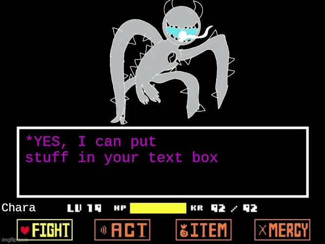 Empty Undertale Battle | *YES, I can put stuff in your text box; Chara | image tagged in empty undertale battle | made w/ Imgflip meme maker