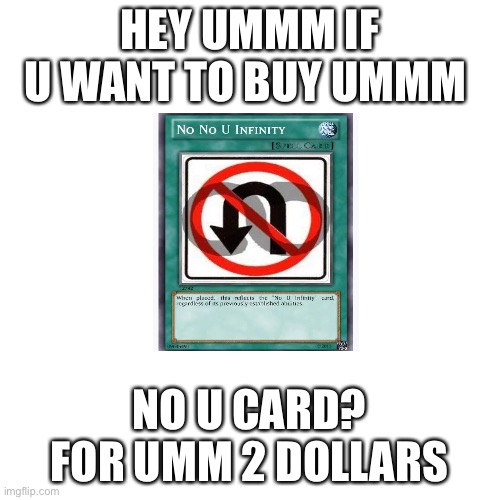 Ummm ok buy it i guess | HEY UMMM IF U WANT TO BUY UMMM; NO U CARD? FOR UMM 2 DOLLARS | image tagged in memes,blank transparent square | made w/ Imgflip meme maker