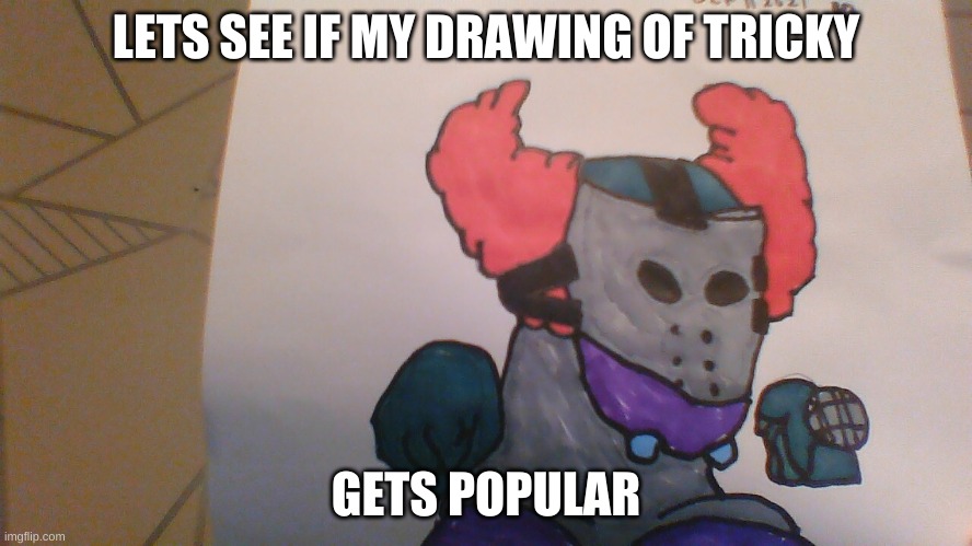it probably wont | LETS SEE IF MY DRAWING OF TRICKY; GETS POPULAR | image tagged in friday night funkin,madness combat | made w/ Imgflip meme maker
