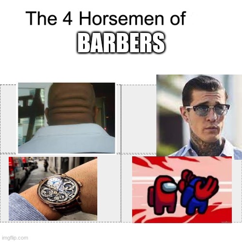 yes | BARBERS | image tagged in four horsemen | made w/ Imgflip meme maker