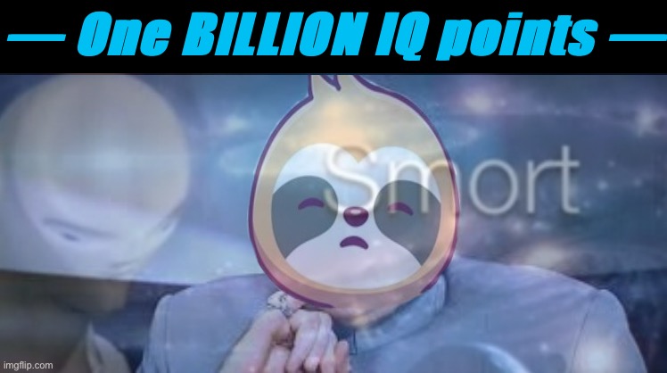 — One BILLION IQ points — | image tagged in sloth dr evil | made w/ Imgflip meme maker