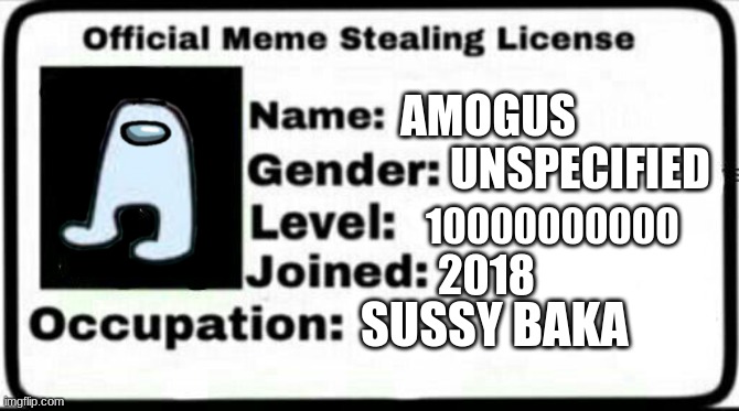 Amogus Meme Stealing License | AMOGUS; UNSPECIFIED; 10000000000; 2018; SUSSY BAKA | image tagged in meme stealing license,amogus | made w/ Imgflip meme maker