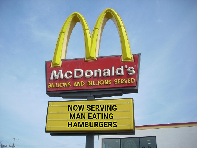 McDonald's Sign | NOW SERVING    
MAN EATING     
HAMBURGERS | image tagged in mcdonald's sign | made w/ Imgflip meme maker