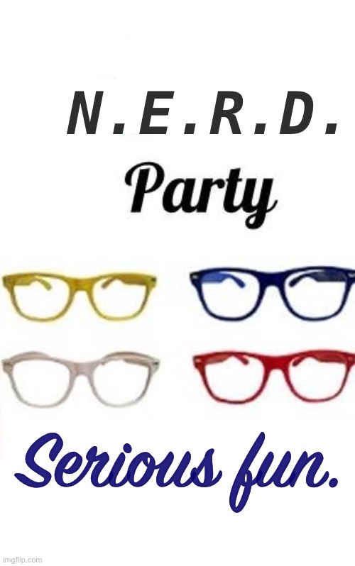 Nerd party serious fun | image tagged in nerd party serious fun | made w/ Imgflip meme maker