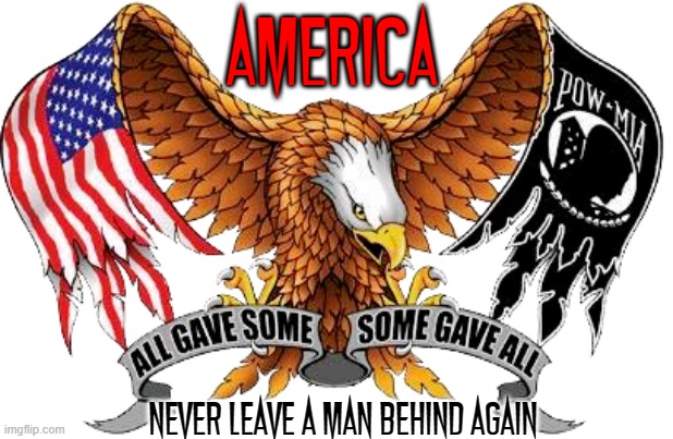 America's a family; never leave any behind (Remember Afghanistan) | AMERICA; NEVER LEAVE A MAN BEHIND AGAIN | image tagged in vince vance,prisoners,of,war,america,pow | made w/ Imgflip meme maker