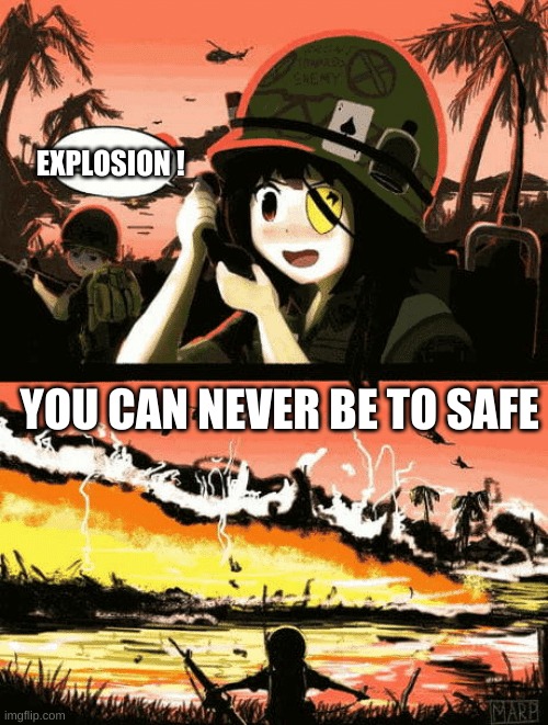 NAPALM | EXPLOSION ! YOU CAN NEVER BE TO SAFE | image tagged in funny | made w/ Imgflip meme maker