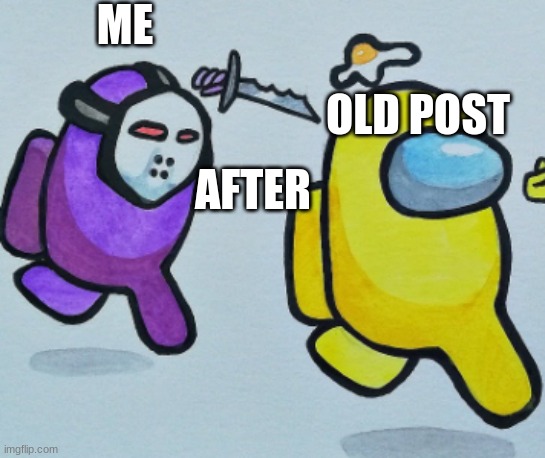 mwhahah | ME OLD POST AFTER | image tagged in mwhahah | made w/ Imgflip meme maker